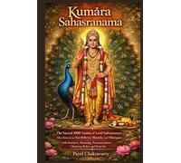 Kumāra Sahasranama: The Sacred 1000 Names of Lord Subramanya-Also Known as Karthikeya, Skanda, and Murugan-with Sanskrit, Meaning, Pronunciation, ... - A Thousand Names for Every Life Challenge)