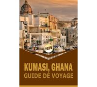 KUMASI, GHANA GUIDE DE VOYAGE 2026: « Découvrez la culture ashanti, les monuments historiques et les expériences locales dans la ville dynamique du Ghana »