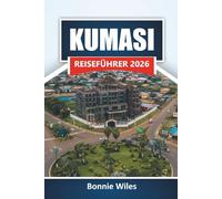 KUMASI REISEFÜHRER 2026: Entdecken Sie versteckte Schätze, historische Sehenswürdigkeiten, lokale Küche und kulturelle Erfahrungen in Ghana