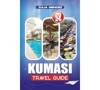 KUMASI TRAVEL GUIDE 2026: Itineraries, Cultural Insights, Accommodation Options, and Practical Tips for Planning Your Trip