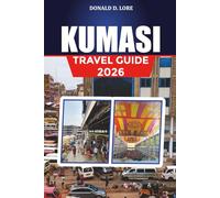 KUMASI TRAVEL GUIDE 2026: Top Attractions, Shopping, Food & Nature Escapes