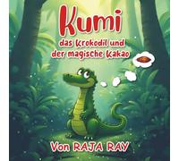 Kumi, das Krokodil, und der magische Kakao: Eine Dschungelgeschichte über Freundschaft, Natur und Selbstfindung