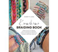 Kumihimo Braiding Book: Master the Art of Creating Stunning Braided and Beaded Patterns with Step-by-Step Visual Guides for Effortless Learning