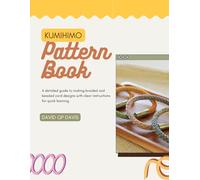 Kumihimo Pattern Book: A detailed guide to making braided and beaded cord designs with clear instructions for quick learning