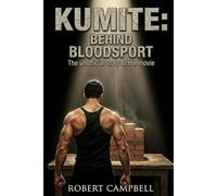 Kumite: Behind Bloodsport: The unofficial story of the movie that catapulted Jean-Claude Van Damme