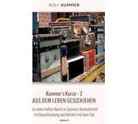 Kummer's Kurze - 2: Aus dem Leben ges(ch)ehen - Von einer heißen Nacht in Spanien, Banküberfall mit Bauchlandung und Abfahrt mit dem Tod