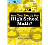 Kumon Are You Ready for High School Math?: Review and Master Key Concepts from Middle School Algebra, Geometry, Probability and Statistics-Grades 7 & 8