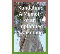 Kundalini: A Memoir of an Unplanned Awakening