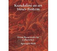 Kundalini as an Inner System: From Reactivity to Coherence (The Awareness Architecture Series)