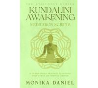 Kundalini Awakening Meditation Scripts: 15 Guided Energy Practices to Activate Inner Power and Spiritual Growth (The Stillness Series)