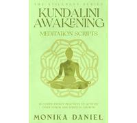 Kundalini Awakening Meditation Scripts: 15 Guided Energy Practices to Activate Inner Power and Spiritual Growth (The Stillness Series)