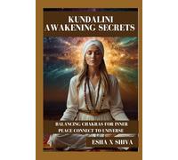 Kundalini Awakening Secrets : Balancing Chakras for Inner Peace Connect To Universe