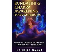 Kundalini & Chakra Awakening Yoga Workbook : Meditation Secrets for Entering Deep Spiritual Trance Stage