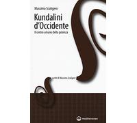 Kundalini d'Occidente. Il centro umano della potenza (Scritti di Massimo Scaligero)