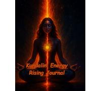 Kundalini Energy Rising Journal: A Guided Path to Inner Awakening, Chakra Activation, and the Serpent Power Within