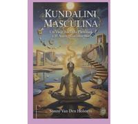 Kundalini Masculina: Un Viaje hacia la Plenitud y el Autoconocimiento