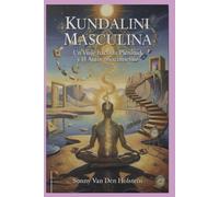 Kundalini Masculina: Un Viaje hacia la Plenitud y el Autoconocimiento