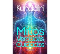 Kundalini: Mitos, Verdades y Cuidados