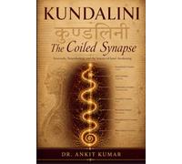 KUNDALINI: THE COILED SYNAPSE: Ayurveda, Neurobiology and the Science of Inner Awakening (The Ayurvedic Science Series)
