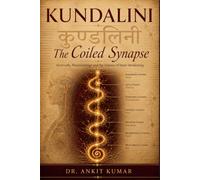 KUNDALINI: THE COILED SYNAPSE: Ayurveda, Neurobiology and the Science of Inner Awakening (The Ayurvedic Science Series)
