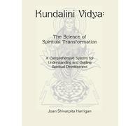 Kundalini Vidya The Science of Spiritual Transformation: A comprehensive system for understanding and guiding spiritual development