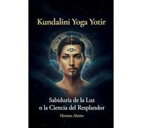 KUNDALINI YOGA YOTIR: Yoga de la Luz o la Ciencia del Resplandor psíquico