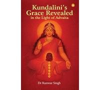 Kundalini's Grace Revealed In The Light of Advaita