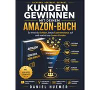 Kunden gewinnen mit deinem Amazon-Buch: So wirst du sichtbar, baust Expertenstatus auf und machst aus Lesern Kunden