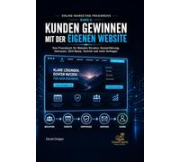 Kunden gewinnen mit der eigenen Website: Das Praxisbuch für Website-Struktur, Nutzerführung, Vertrauen, SEO-Basis, Technik und mehr Anfragen (Online-Marketing Praxisreihe)
