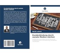 Kundenbindung durch soziale Medien stärken: Die Rolle der sozialen Medien bei der Stärkung der Kundenbindung durch Kundenbindung, Zufriedenheit und Vertrauen