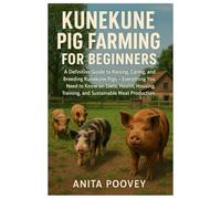 Kunekune Pig Farming for Beginners: A Definitive Guide to Raising, Caring and Breeding Kunekune Pigs - Everything You Need to Know on Diets, Health, Housing, Training & Sustainable Meat Production.
