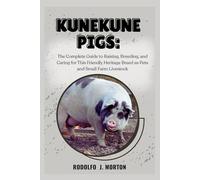 Kunekune Pigs: The Complete Guide to Raising, Breeding, and Caring for This Friendly Heritage Breed as Pets and Small Farm Livestock