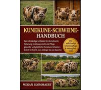 KUNEKUNE-SCHWEINEHANDBUCH: Der vollständige Leitfaden für die Aufzucht, Fütterung, Erziehung, Zucht und Pflege gesunder und glücklicher ... für Schritt, vom Anfänger bis zum Experten