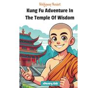 Kung Fu Adventure In The Temple Of Wisdom: Great Reading Book About Martial Arts And Learning For Kids Age 7 And Above. Exciting And Inspiring. Perfect For Early Readers, School Or To Read To Children