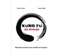 Kung fu da strada: Manuale pratico per neofiti ed esperti