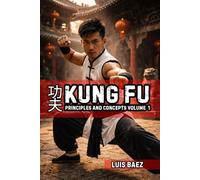 Kung Fu Principles and Concepts Volume 1