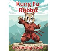 Kung Fu Rabbit Coloring Book: Activity and Coloring Book featuring Rabbits with other animals practicing martial arts in a fantasy world with over 50+ ... Relief . Perfect for Artists of All ages.