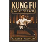Kung Fu Word Search: Large Print Book with 100 Puzzles on Shaolin Kung Fu, Kung Fu Weapons, and Kung Fu Training (Martial Arts Word Search Series)