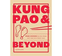 Kung Pao and Beyond: Fried Chicken Recipes from East and Southeast Asia