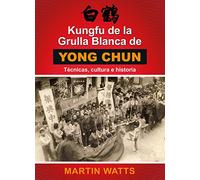 Kungfu de la Grulla Blanca de Young Chun: Técnicas, cultura e historia (ARTES MARCIALES)
