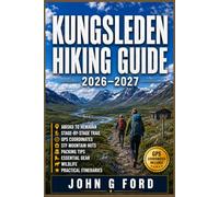 Kungsleden Hiking Guide 2026-2027: Abisko to Hemavan, Stage-by-Stage Trail, GPS Coordinates, STF Mountain Huts, Packing Tips, Essential Gear, Wildlife & Practical Itineraries