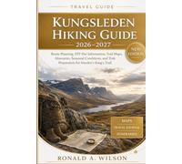 Kungsleden Hiking Guide 2026-2027: Route Planning, STF Hut Information, Trail Maps, Itineraries, Seasonal Conditions, and Trek Preparation for Sweden’s King’s Trail