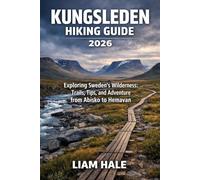 KUNGSLEDEN HIKING GUIDE 2026: Exploring Sweden’s Wilderness: Trails, Tips, and Adventure from Abisko to Hemavan (TrailBlazer Adventure Series)