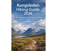 KUNGSLEDEN Hiking Guide 2026: Routes, Maps, Planning Tips & Hut-to-Hut Trekking on Sweden's Legendary Lapland Trail