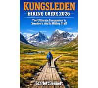 KUNGSLEDEN HIKING GUIDE 2026: The Ultimate Companion to Sweden’s Arctic Hiking Trail (The Trailblazer’s Hiking Adventure Series)
