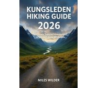 KUNGSLEDEN HIKING GUIDE 2026: Ultimate Trekking Adventures in Sweden’s Arctic Wilderness (TRAILBLAZERS SERIES)