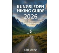 KUNGSLEDEN HIKING GUIDE 2026: Ultimate Trekking Adventures in Sweden’s Arctic Wilderness (TRAILBLAZERS SERIES)