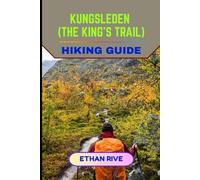 KUNGSLEDEN (THE KING’S TRAIL) HIKING GUIDE (Journeys Through Nature, Culture, and Timeless Landscapes)