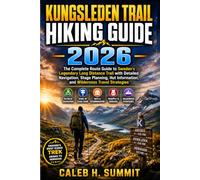 KUNGSLEDEN TRAIL HIKING GUIDE 2026: The Complete Route Guide to Sweden's Legendary Long Distance Trail with Detailed Navigation, Stage Planning, Hut ... Strategies (The Summit Explorer Series 2026)