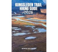 KUNGSLEDEN TRAIL HIKING GUIDE 2026: The Complete Wilderness Companion for Sweden's Most Legendary Long-Distance Trek.: 52 (Trek the World: Essential Hiking Guide Series)
